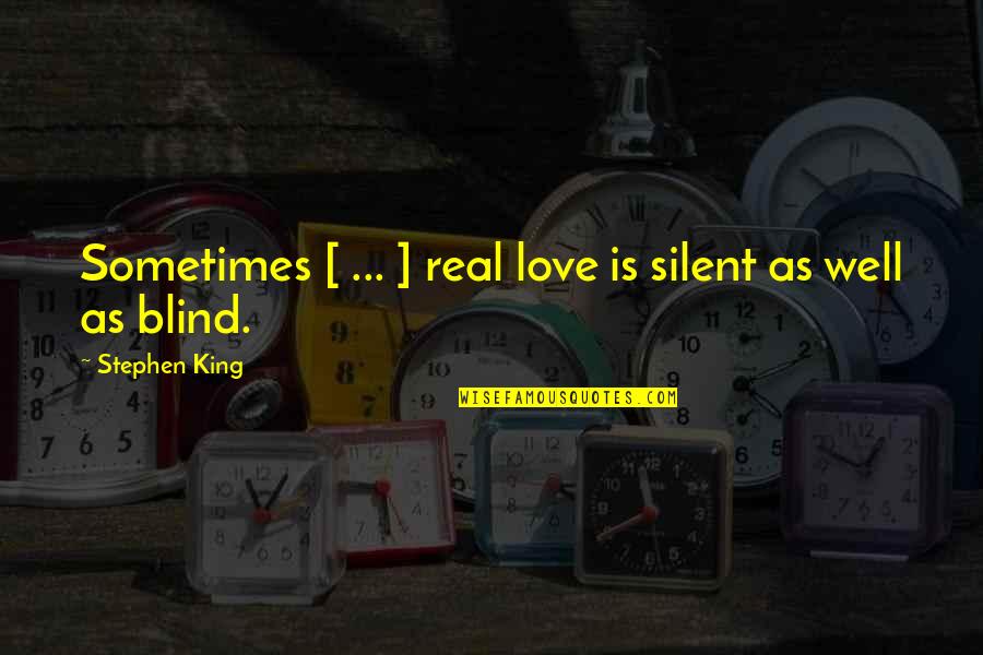 Silent Love Quotes By Stephen King: Sometimes [ ... ] real love is silent
