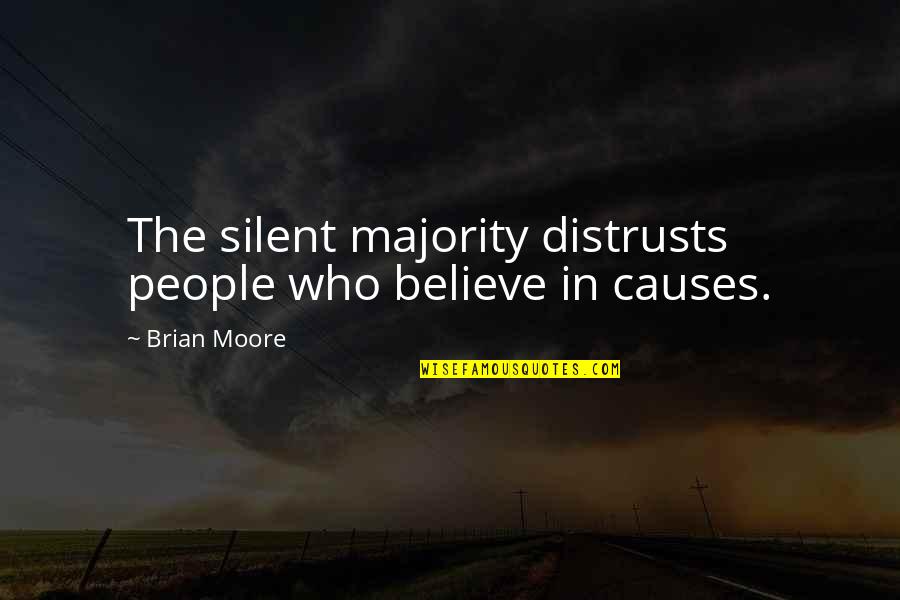 Silent Majority Quotes By Brian Moore: The silent majority distrusts people who believe in