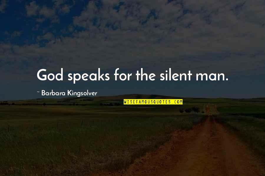 Silent Man Quotes By Barbara Kingsolver: God speaks for the silent man.