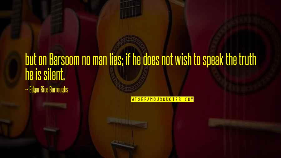 Silent Man Quotes By Edgar Rice Burroughs: but on Barsoom no man lies; if he