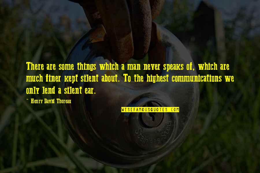 Silent Man Quotes By Henry David Thoreau: There are some things which a man never