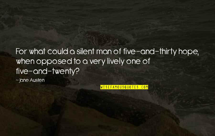 Silent Man Quotes By Jane Austen: For what could a silent man of five-and-thirty