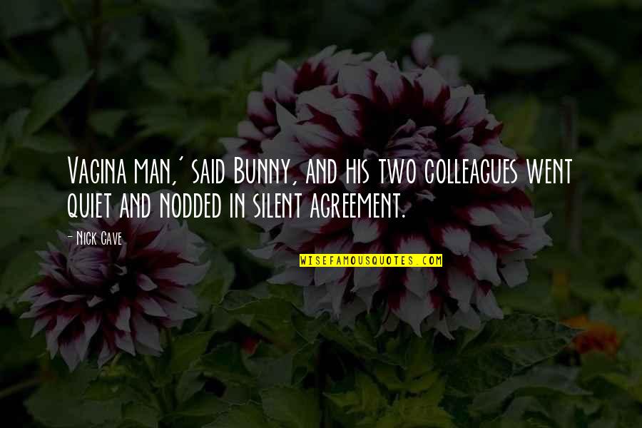 Silent Man Quotes By Nick Cave: Vagina man,' said Bunny, and his two colleagues