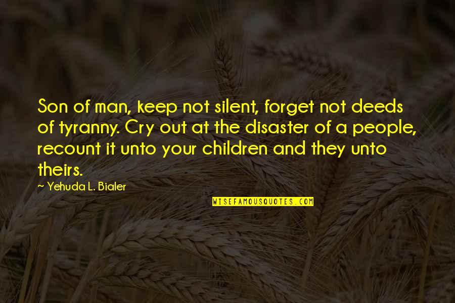 Silent Man Quotes By Yehuda L. Bialer: Son of man, keep not silent, forget not