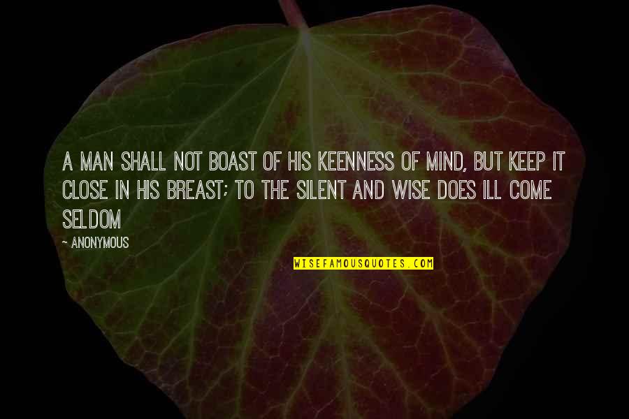 Silent Mind Quotes By Anonymous: A man shall not boast of his keenness
