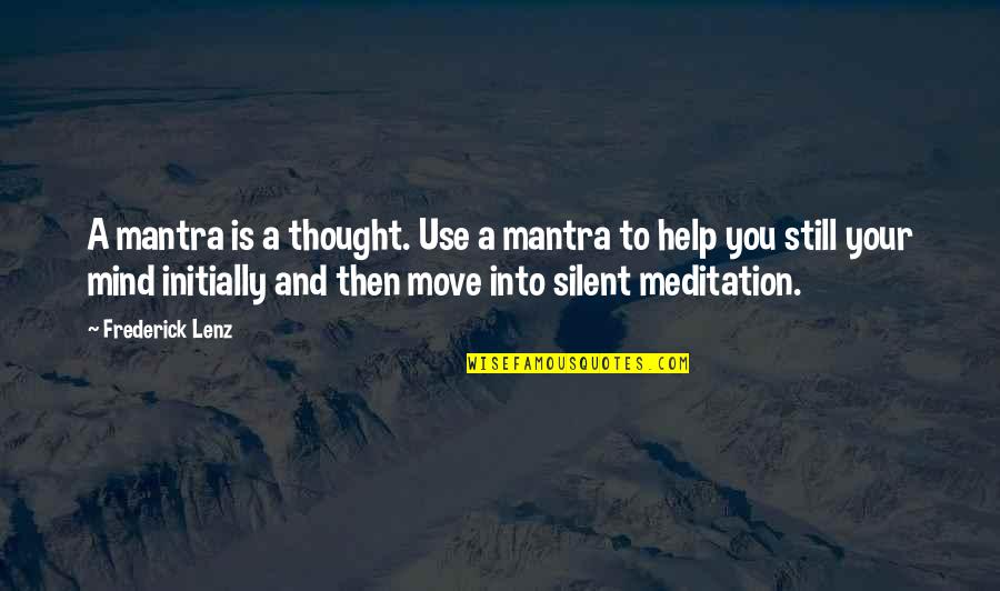 Silent Mind Quotes By Frederick Lenz: A mantra is a thought. Use a mantra