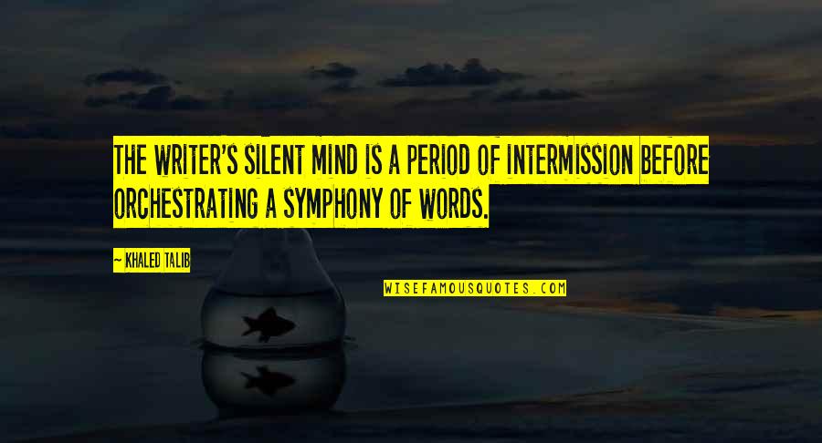 Silent Mind Quotes By Khaled Talib: The writer's silent mind is a period of