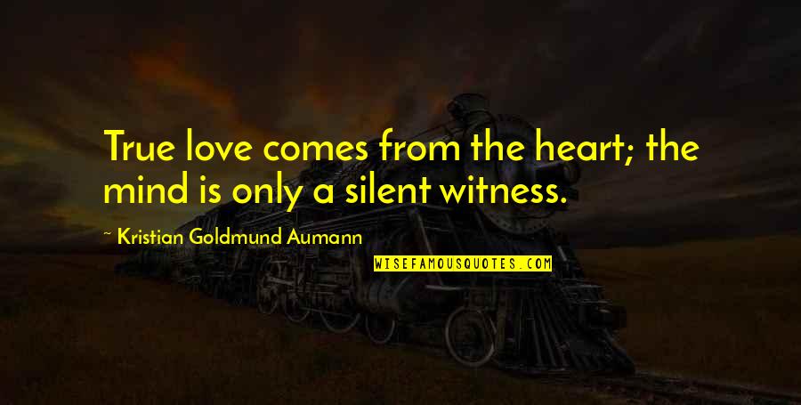 Silent Mind Quotes By Kristian Goldmund Aumann: True love comes from the heart; the mind