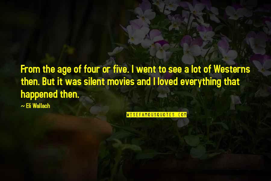 Silent Movies Quotes By Eli Wallach: From the age of four or five. I