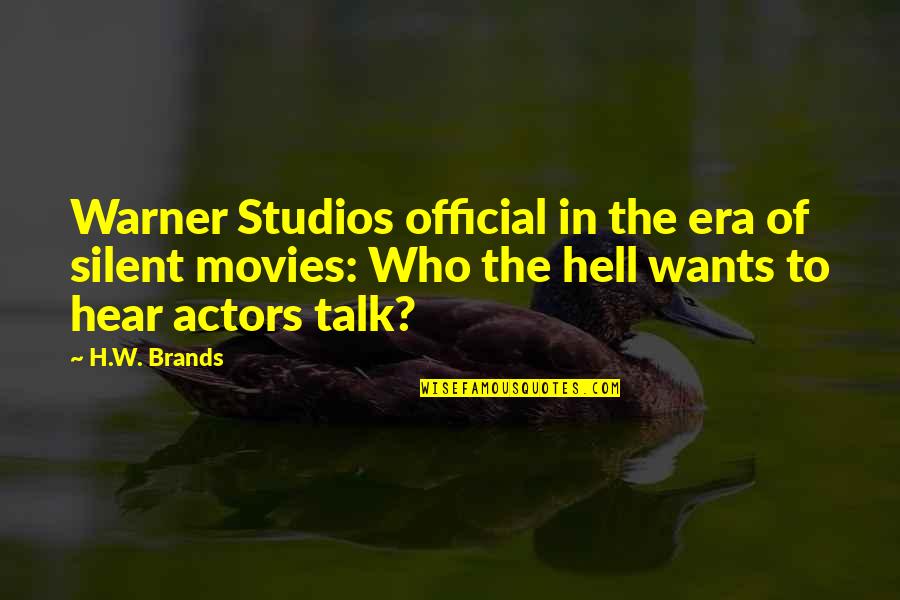 Silent Movies Quotes By H.W. Brands: Warner Studios official in the era of silent