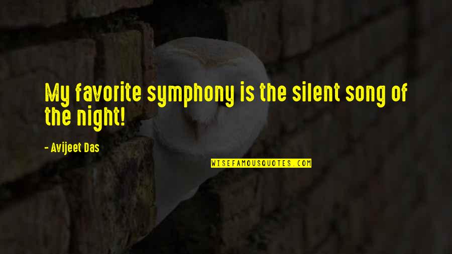 Silent My Song Quotes By Avijeet Das: My favorite symphony is the silent song of Silent My Song Quotes By Avijeet Das: My favorite symphony is the silent song of