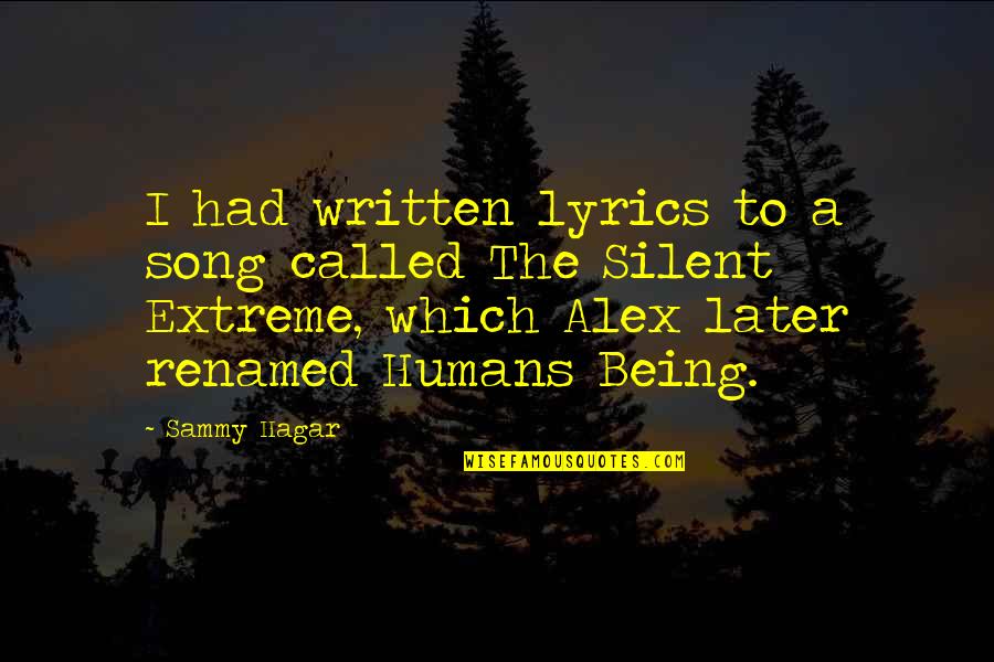 Silent My Song Quotes By Sammy Hagar: I had written lyrics to a song called Silent My Song Quotes By Sammy Hagar: I had written lyrics to a song called