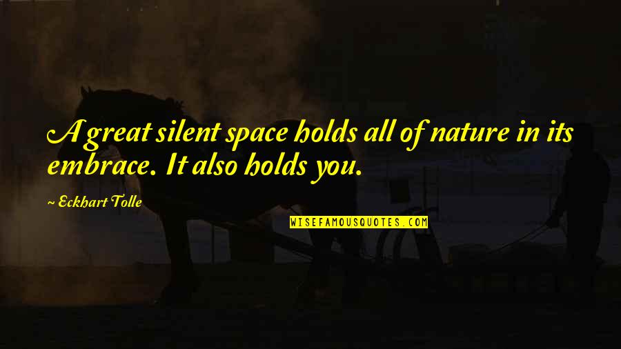 Silent Nature Quotes By Eckhart Tolle: A great silent space holds all of nature