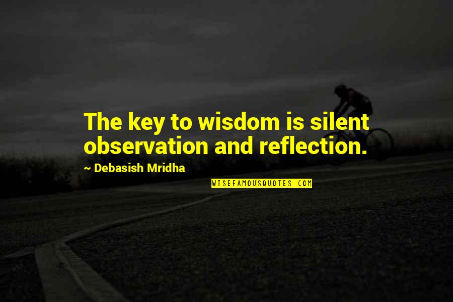 Silent Observation Quotes By Debasish Mridha: The key to wisdom is silent observation and Silent Observation Quotes By Debasish Mridha: The key to wisdom is silent observation and