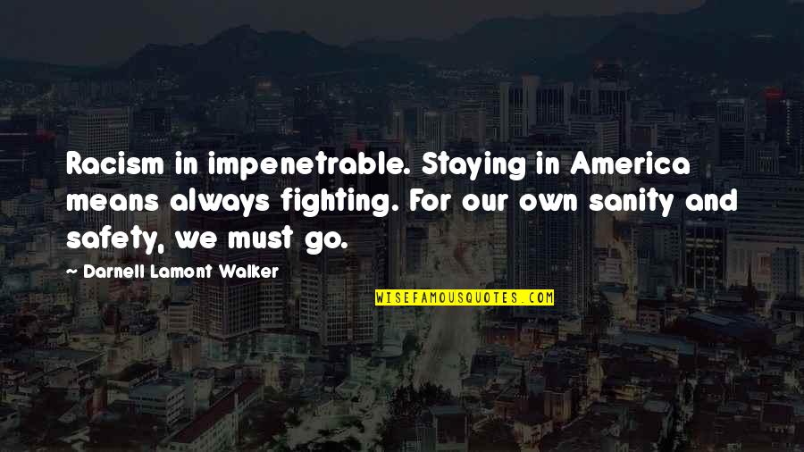 Silent Observer Quotes By Darnell Lamont Walker: Racism in impenetrable. Staying in America means always
