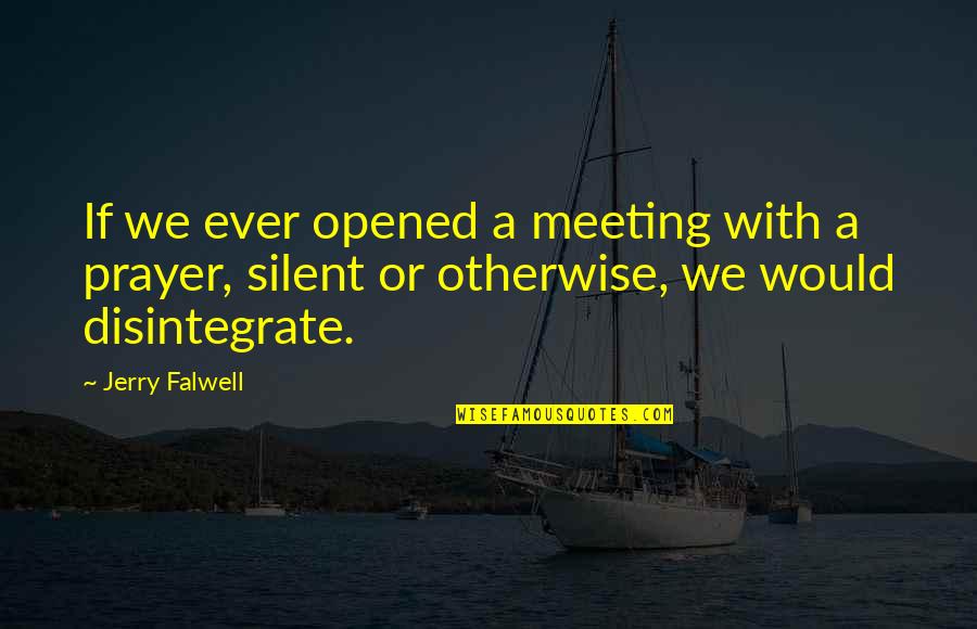 Silent Prayer Quotes By Jerry Falwell: If we ever opened a meeting with a