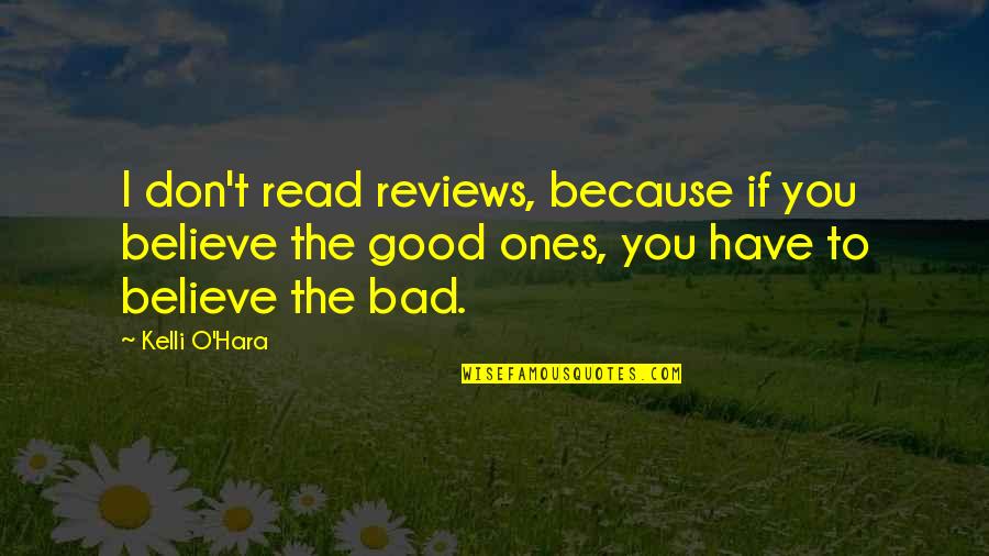 Silent Purpose Quotes By Kelli O'Hara: I don't read reviews, because if you believe Silent Purpose Quotes By Kelli O'Hara: I don't read reviews, because if you believe
