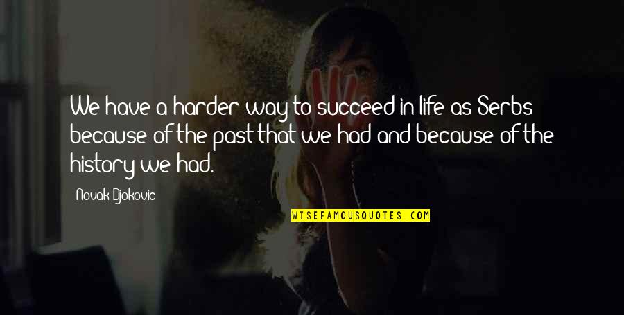 Silent Purpose Quotes By Novak Djokovic: We have a harder way to succeed in