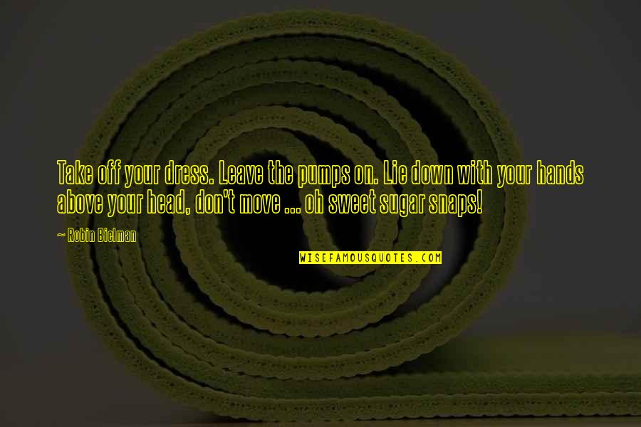 Silent Purpose Quotes By Robin Bielman: Take off your dress. Leave the pumps on. Silent Purpose Quotes By Robin Bielman: Take off your dress. Leave the pumps on.