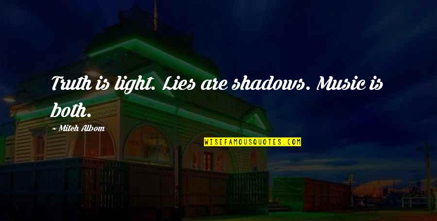Silent Quill Quotes By Mitch Albom: Truth is light. Lies are shadows. Music is