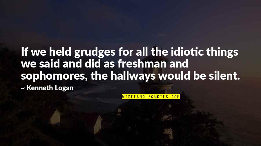 Silent Quotes By Kenneth Logan: If we held grudges for all the idiotic