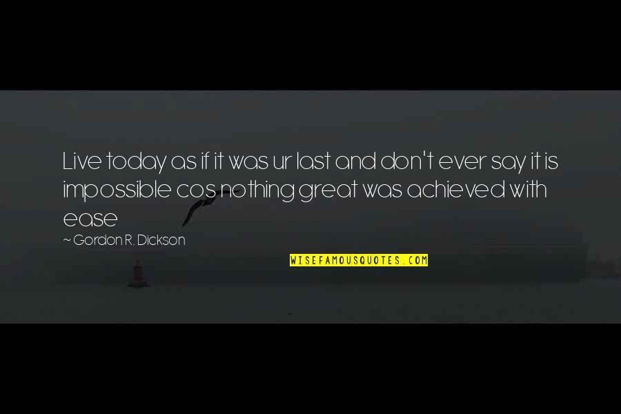 Silent Running Quotes By Gordon R. Dickson: Live today as if it was ur last Silent Running Quotes By Gordon R. Dickson: Live today as if it was ur last