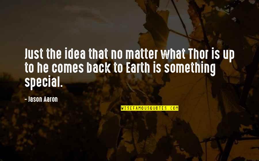 Silent Running Quotes By Jason Aaron: Just the idea that no matter what Thor