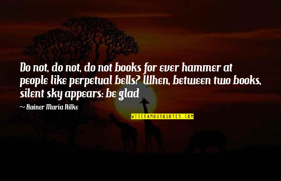 Silent Sky Quotes By Rainer Maria Rilke: Do not, do not, do not books for