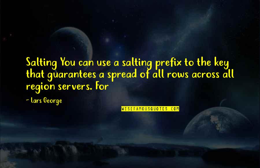 Silent Song Of Love Quotes By Lars George: Salting You can use a salting prefix to Silent Song Of Love Quotes By Lars George: Salting You can use a salting prefix to