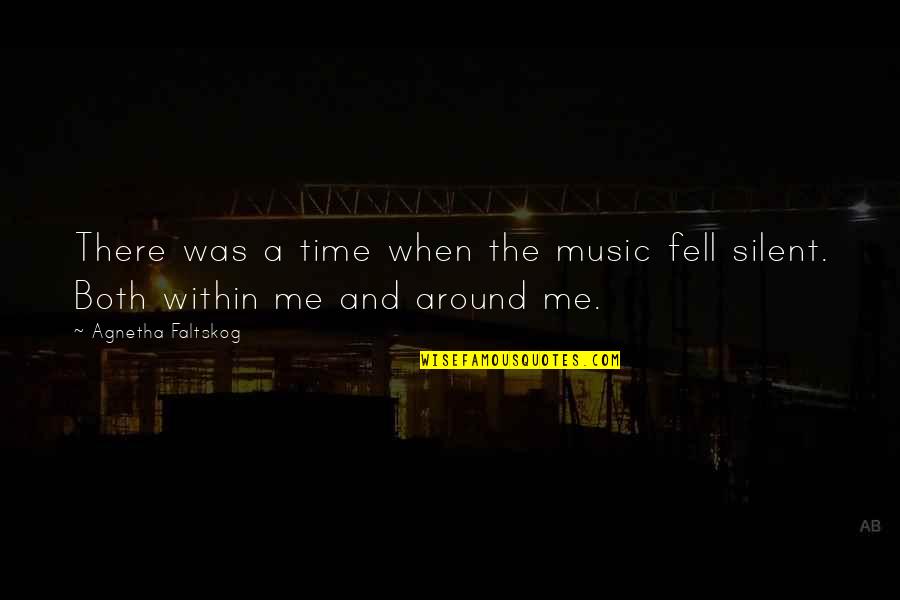 Silent Time Quotes By Agnetha Faltskog: There was a time when the music fell Silent Time Quotes By Agnetha Faltskog: There was a time when the music fell