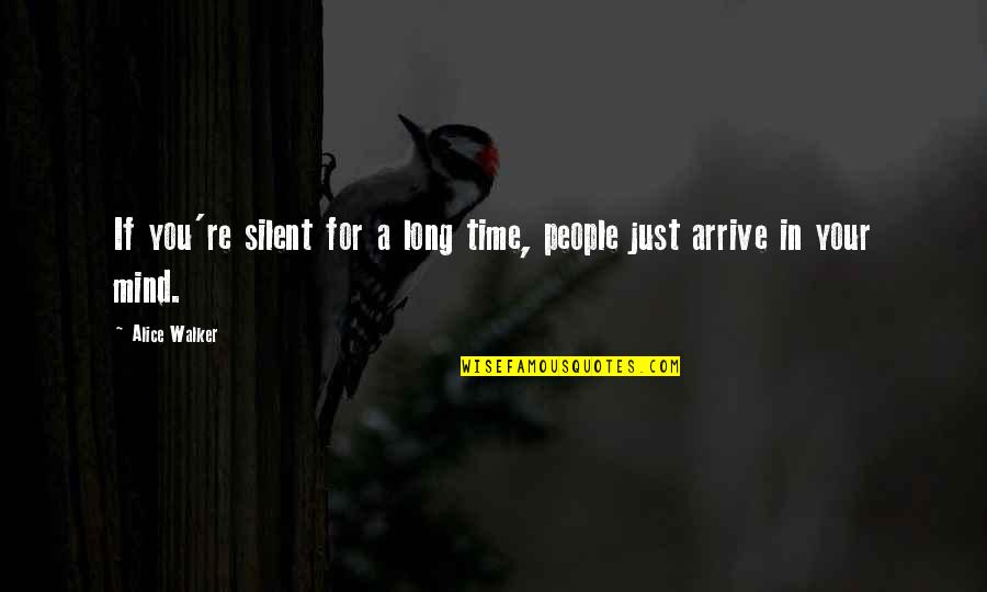 Silent Time Quotes By Alice Walker: If you're silent for a long time, people
