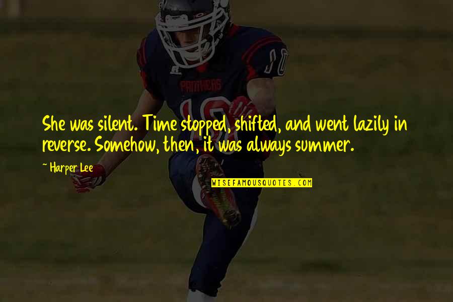Silent Time Quotes By Harper Lee: She was silent. Time stopped, shifted, and went Silent Time Quotes By Harper Lee: She was silent. Time stopped, shifted, and went