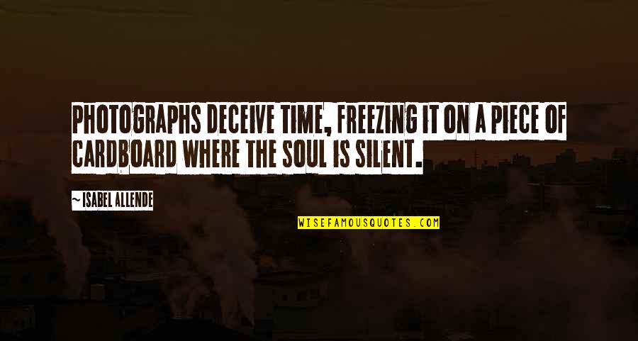 Silent Time Quotes By Isabel Allende: Photographs deceive time, freezing it on a piece Silent Time Quotes By Isabel Allende: Photographs deceive time, freezing it on a piece
