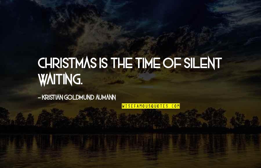 Silent Time Quotes By Kristian Goldmund Aumann: Christmas is the time of silent waiting. Silent Time Quotes By Kristian Goldmund Aumann: Christmas is the time of silent waiting.