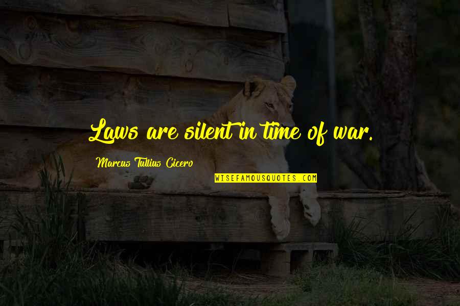 Silent Time Quotes By Marcus Tullius Cicero: Laws are silent in time of war. Silent Time Quotes By Marcus Tullius Cicero: Laws are silent in time of war.
