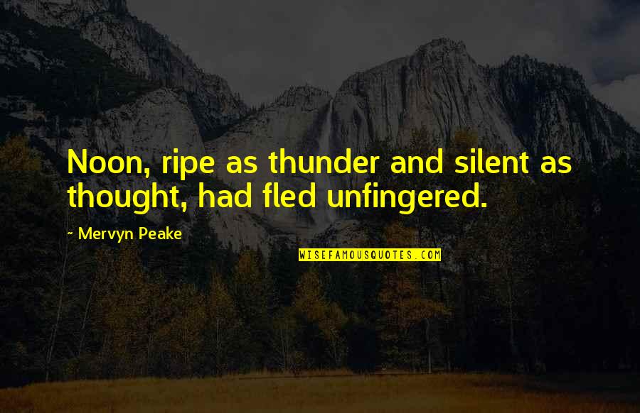 Silent Time Quotes By Mervyn Peake: Noon, ripe as thunder and silent as thought,