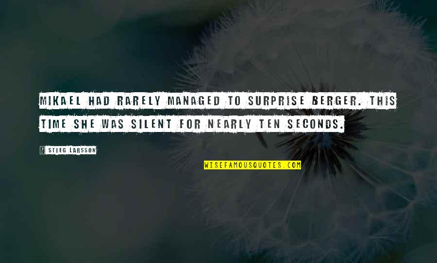 Silent Time Quotes By Stieg Larsson: Mikael had rarely managed to surprise Berger. This Silent Time Quotes By Stieg Larsson: Mikael had rarely managed to surprise Berger. This