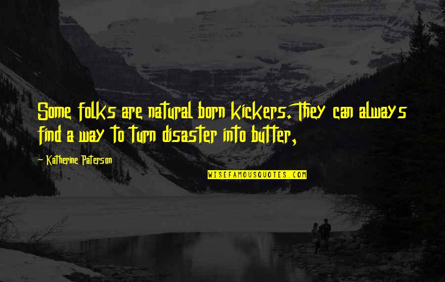 Silent Treatment In Relationships Quotes By Katherine Paterson: Some folks are natural born kickers. They can Silent Treatment In Relationships Quotes By Katherine Paterson: Some folks are natural born kickers. They can