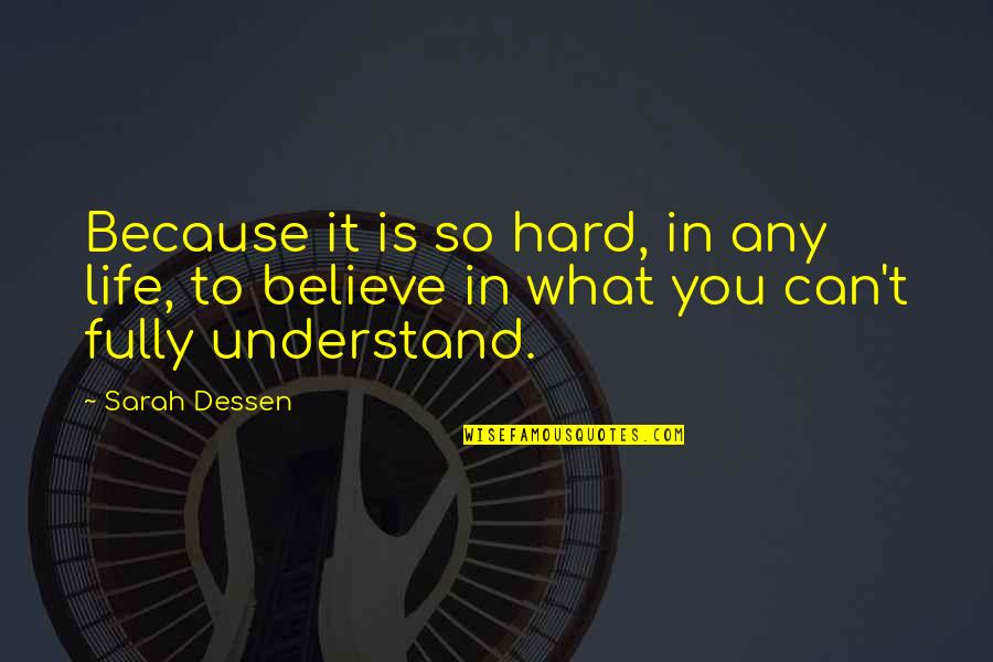 Silent Victims Quotes By Sarah Dessen: Because it is so hard, in any life,
