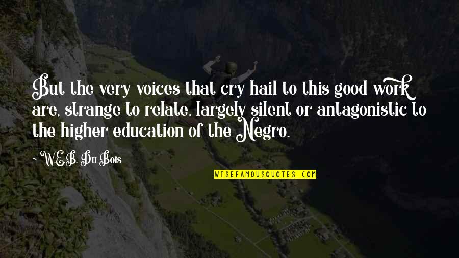Silent Voices Quotes By W.E.B. Du Bois: But the very voices that cry hail to