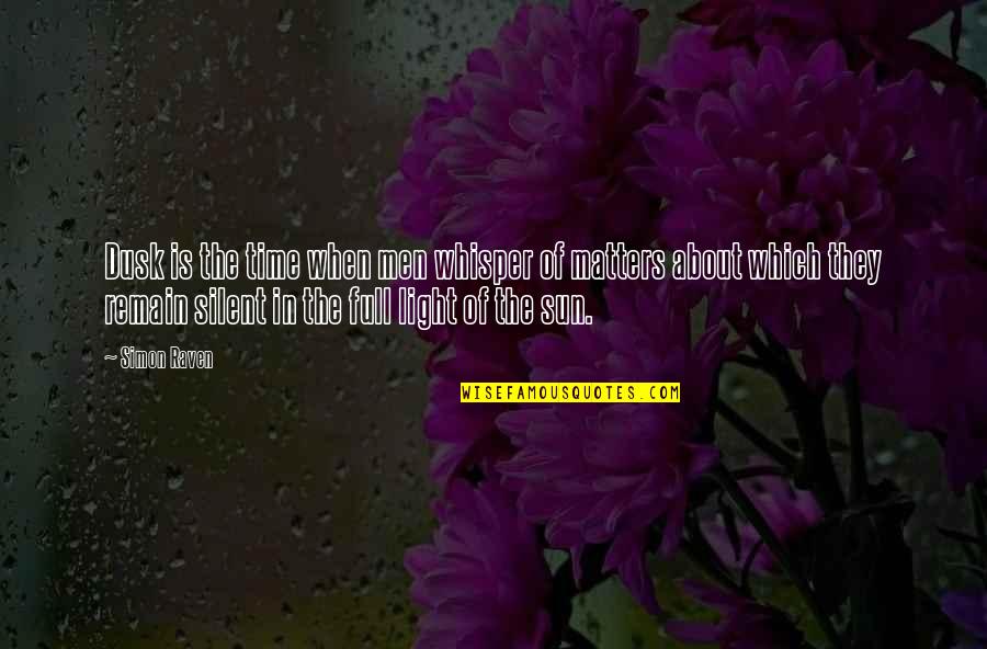 Silent Whisper Quotes By Simon Raven: Dusk is the time when men whisper of Silent Whisper Quotes By Simon Raven: Dusk is the time when men whisper of