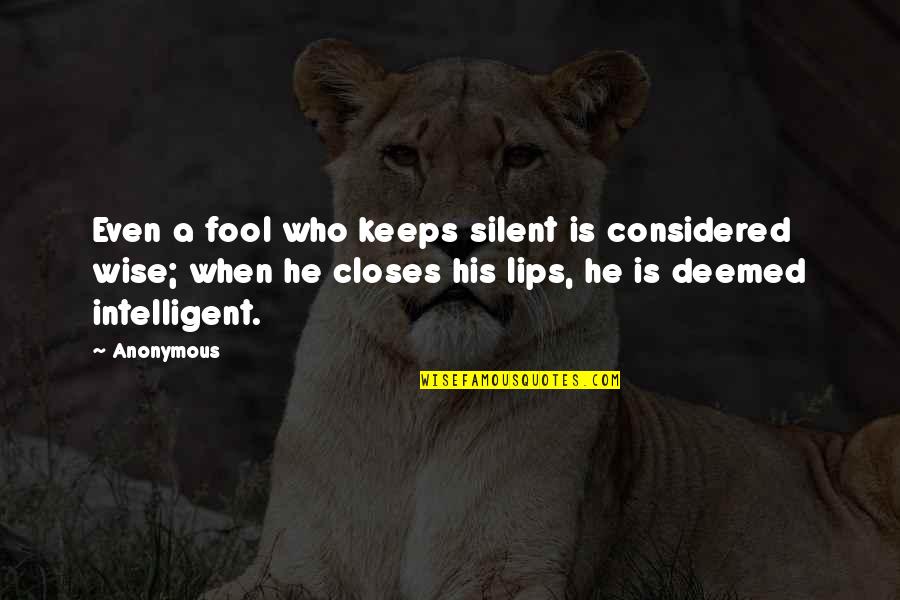 Silent Wise Quotes By Anonymous: Even a fool who keeps silent is considered Silent Wise Quotes By Anonymous: Even a fool who keeps silent is considered