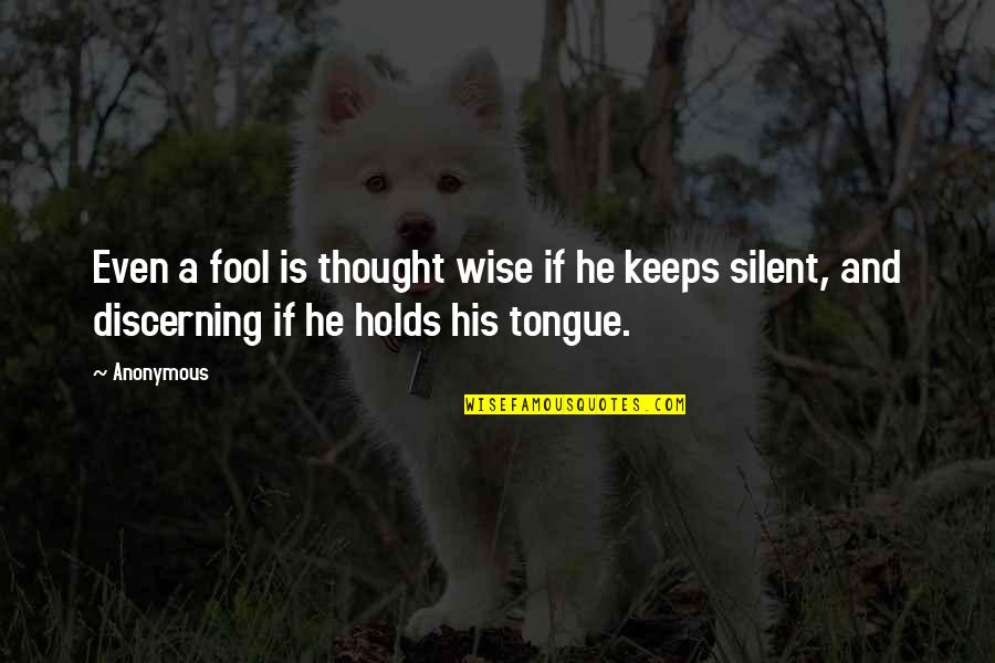Silent Wise Quotes By Anonymous: Even a fool is thought wise if he