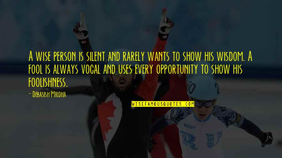 Silent Wise Quotes By Debasish Mridha: A wise person is silent and rarely wants Silent Wise Quotes By Debasish Mridha: A wise person is silent and rarely wants