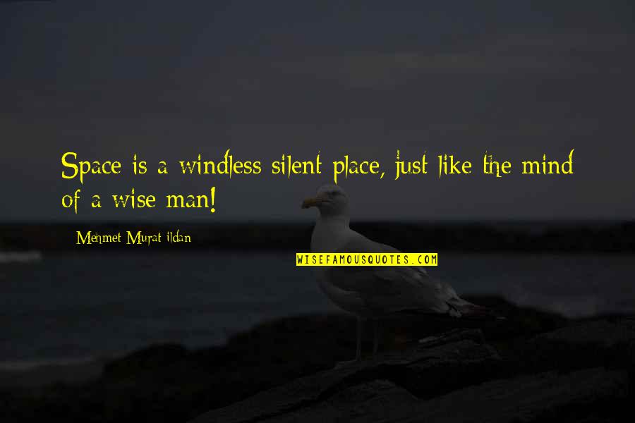 Silent Wise Quotes By Mehmet Murat Ildan: Space is a windless silent place, just like Silent Wise Quotes By Mehmet Murat Ildan: Space is a windless silent place, just like