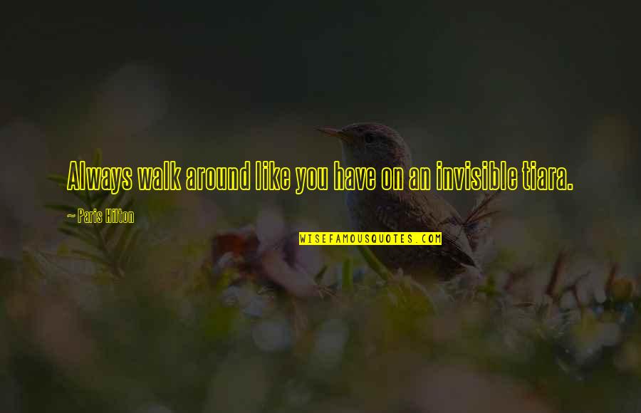 Silent Worker Quotes By Paris Hilton: Always walk around like you have on an Silent Worker Quotes By Paris Hilton: Always walk around like you have on an