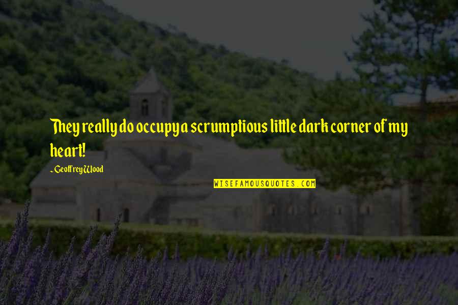 Silently Caring Quotes By Geoffrey Wood: They really do occupy a scrumptious little dark