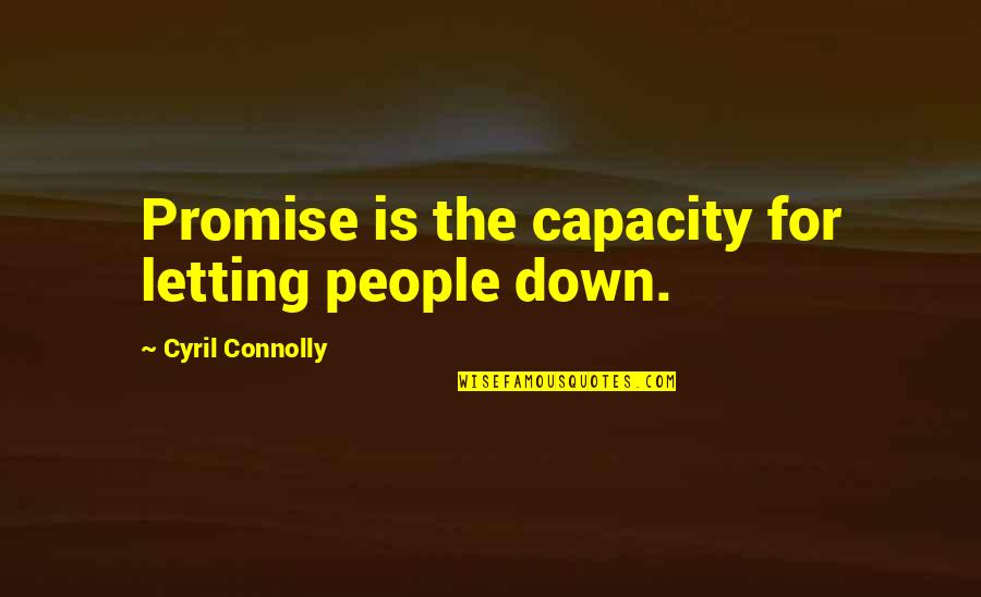 Silently Into The Night Quote Quotes By Cyril Connolly: Promise is the capacity for letting people down. Silently Into The Night Quote Quotes By Cyril Connolly: Promise is the capacity for letting people down.