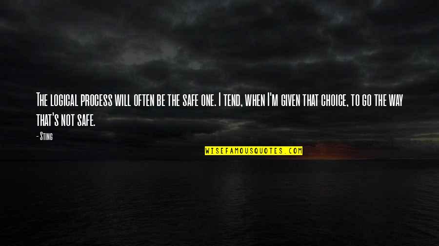 Silently Into The Night Quote Quotes By Sting: The logical process will often be the safe Silently Into The Night Quote Quotes By Sting: The logical process will often be the safe