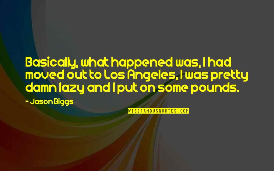 Silento Quotes By Jason Biggs: Basically, what happened was, I had moved out Silento Quotes By Jason Biggs: Basically, what happened was, I had moved out